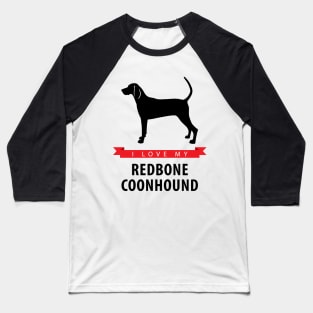 I Love My Redbone Coonhound Baseball T-Shirt